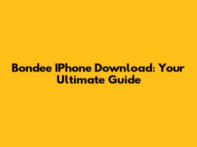 Bondee IPhone Download: Your Ultimate Guide