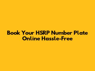 Book Your HSRP Number Plate Online Hassle-Free