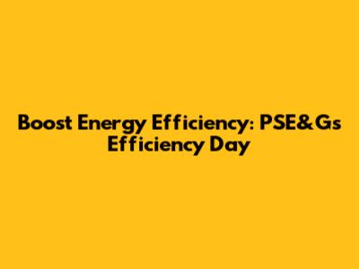Boost Energy Efficiency: PSE&G's Efficiency Day