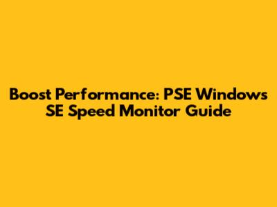 Boost Performance: PSE Windows SE Speed Monitor Guide