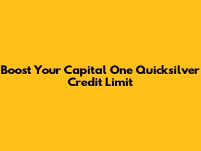 Boost Your Capital One Quicksilver Credit Limit