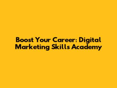 Boost Your Career: Digital Marketing Skills Academy