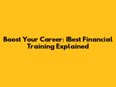 Boost Your Career: IBest Financial Training Explained