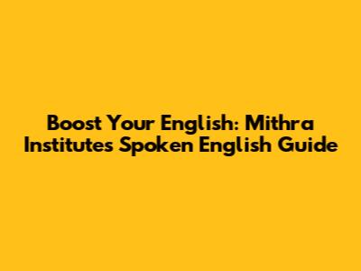 Boost Your English: Mithra Institute's Spoken English Guide