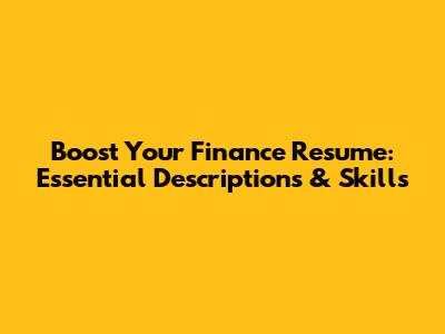 Boost Your Finance Resume: Essential Descriptions & Skills