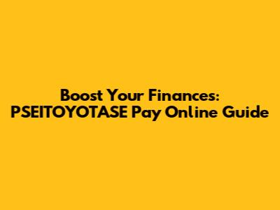 Boost Your Finances: PSEITOYOTASE Pay Online Guide