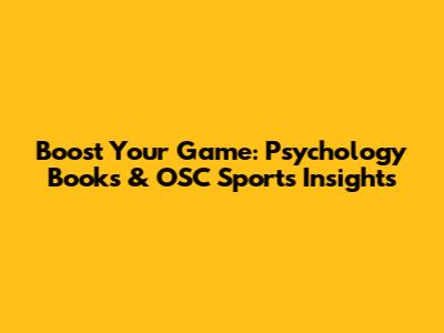 Boost Your Game: Psychology Books & OSC Sports Insights