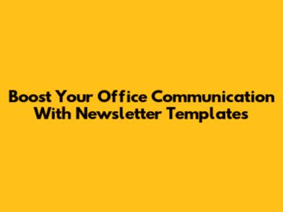 Boost Your Office Communication With Newsletter Templates