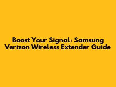 Boost Your Signal: Samsung Verizon Wireless Extender Guide