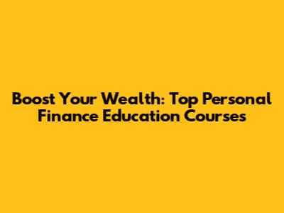 Boost Your Wealth: Top Personal Finance Education Courses