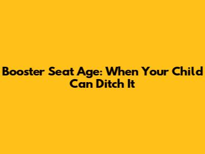 Booster Seat Age: When Your Child Can Ditch It