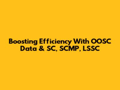 Boosting Efficiency With OOSC Data & SC, SCMP, LSSC