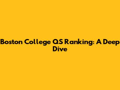 Boston College QS Ranking: A Deep Dive