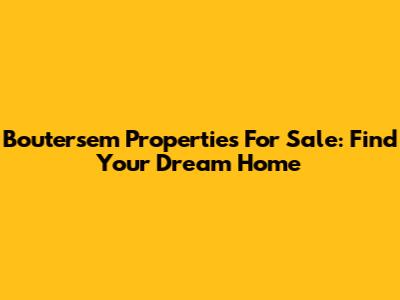 Boutersem Properties For Sale: Find Your Dream Home