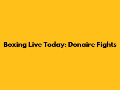 Boxing Live Today: Donaire Fights