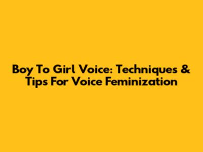 Boy To Girl Voice: Techniques & Tips For Voice Feminization