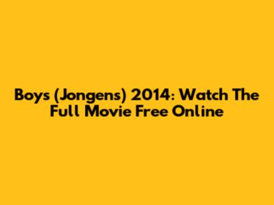 Boys (Jongens) 2014: Watch The Full Movie Free Online