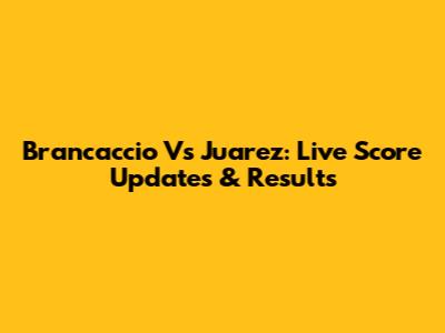 Brancaccio Vs Juarez: Live Score Updates & Results