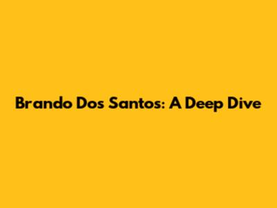Brando Dos Santos: A Deep Dive
