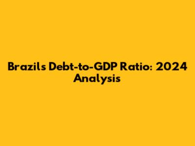Brazil's Debt-to-GDP Ratio: 2024 Analysis