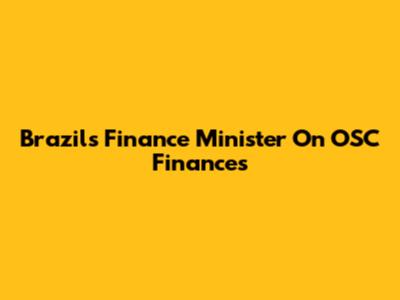 Brazil's Finance Minister On OSC Finances