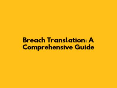 Breach Translation: A Comprehensive Guide