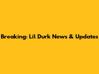 Breaking: Lil Durk News & Updates