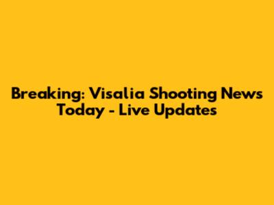 Breaking: Visalia Shooting News Today - Live Updates