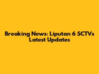 Breaking News: Liputan 6 SCTV's Latest Updates