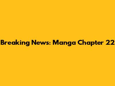 Breaking News: Manga Chapter 22