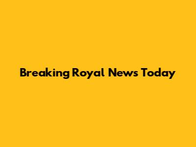 Breaking Royal News Today