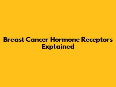 Breast Cancer Hormone Receptors Explained