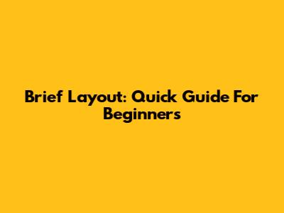 Brief Layout: Quick Guide For Beginners