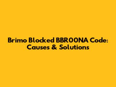 Brimo Blocked BBR00NA Code: Causes & Solutions