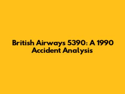 British Airways 5390: A 1990 Accident Analysis