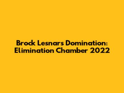 Brock Lesnar's Domination: Elimination Chamber 2022