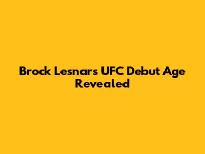 Brock Lesnar's UFC Debut Age Revealed