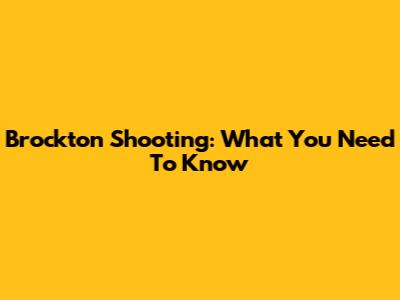 Brockton Shooting: What You Need To Know