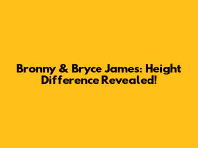 Bronny & Bryce James: Height Difference Revealed!