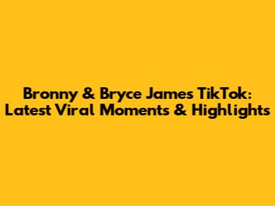 Bronny & Bryce James TikTok: Latest Viral Moments & Highlights