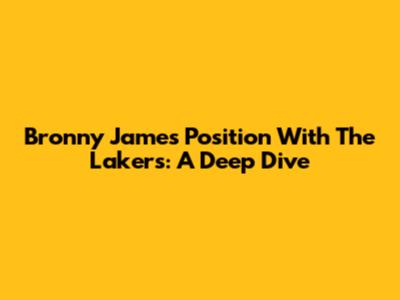 Bronny James' Position With The Lakers: A Deep Dive