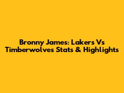 Bronny James: Lakers Vs Timberwolves Stats & Highlights