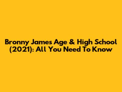 Bronny James Age & High School (2021): All You Need To Know