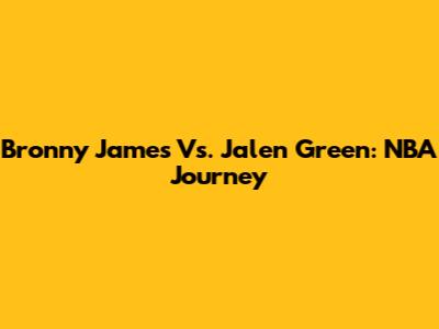 Bronny James Vs. Jalen Green: NBA Journey