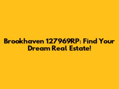 Brookhaven 127969RP: Find Your Dream Real Estate!
