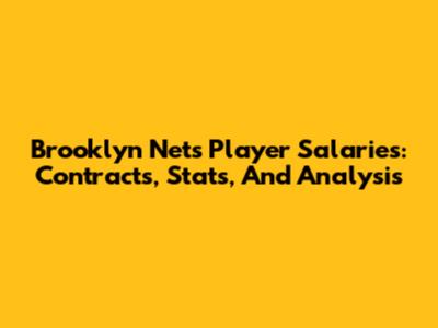 Brooklyn Nets Player Salaries: Contracts, Stats, And Analysis