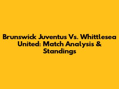 Brunswick Juventus Vs. Whittlesea United: Match Analysis & Standings