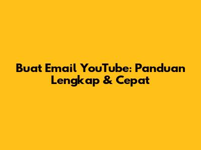 Buat Email YouTube: Panduan Lengkap & Cepat