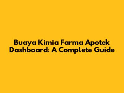 Buaya Kimia Farma Apotek Dashboard: A Complete Guide