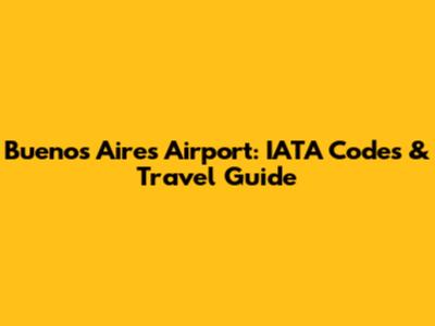 Buenos Aires Airport: IATA Codes & Travel Guide